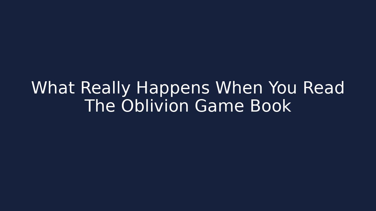 What Really Happens When You Read The Oblivion Game Book
