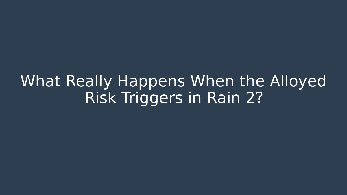 What Really Happens When the Alloyed Risk Triggers in Rain 2? - Vintage E-Juice