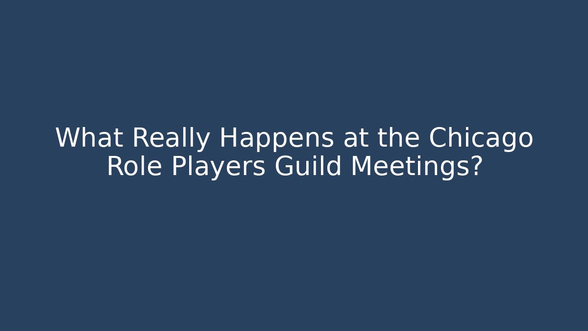 What Really Happens at the Chicago Role Players Guild Meetings?