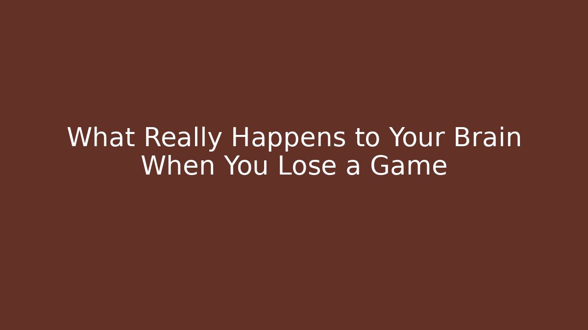 What Really Happens to Your Brain When You Lose a Game