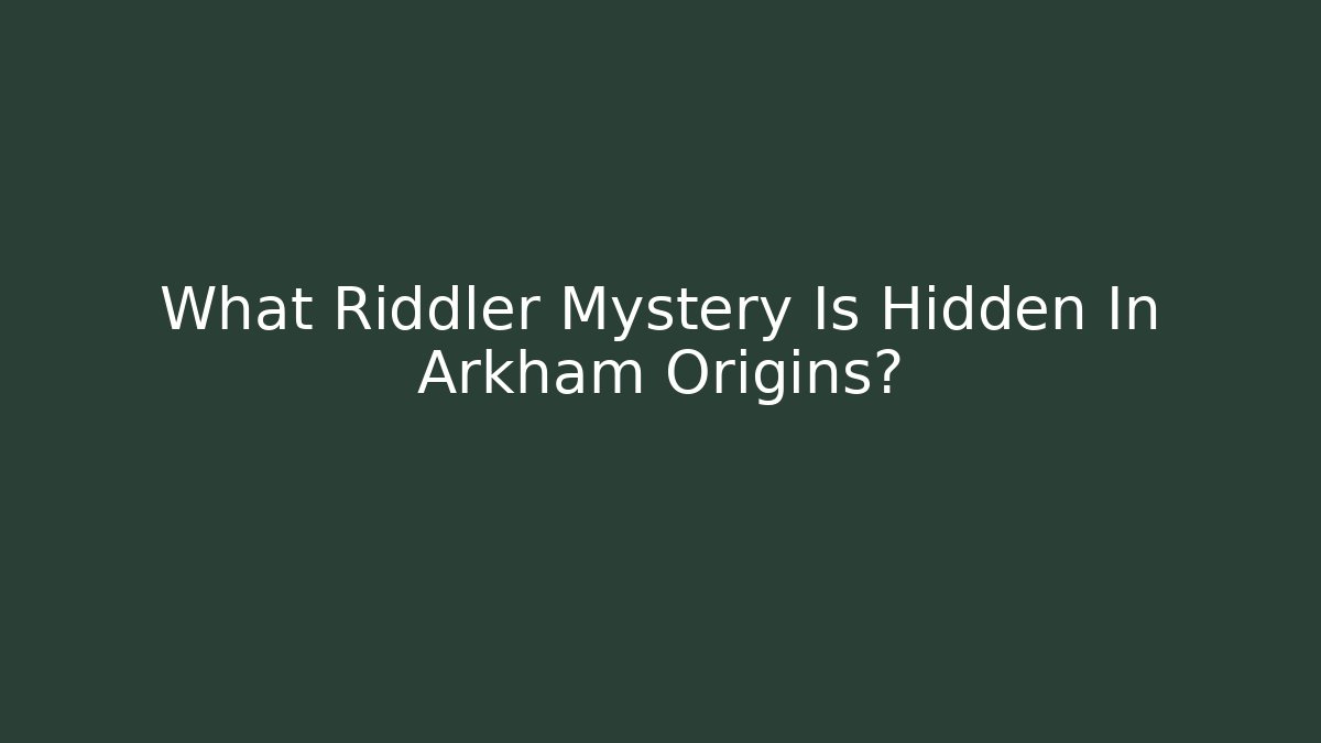What Riddler Mystery Is Hidden In Arkham Origins? - Vintage E-Juice