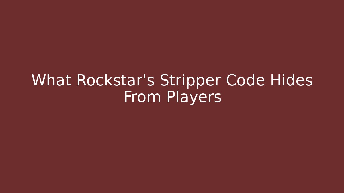 What Rockstar's Stripper Code Hides From Players