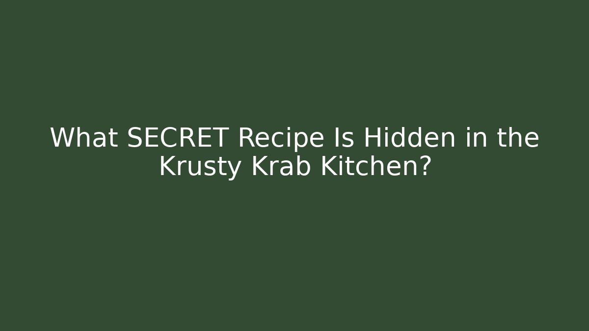 What SECRET Recipe Is Hidden in the Krusty Krab Kitchen?