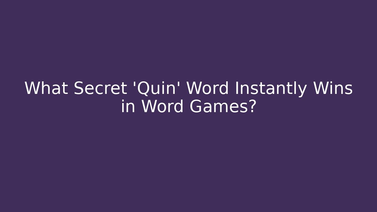 What Secret 'Quin' Word Instantly Wins in Word Games?