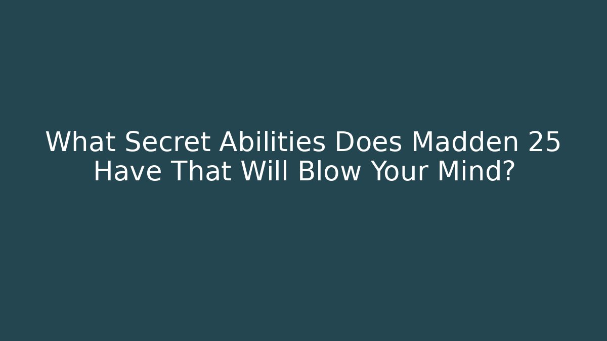 What Secret Abilities Does Madden 25 Have That Will Blow Your Mind?