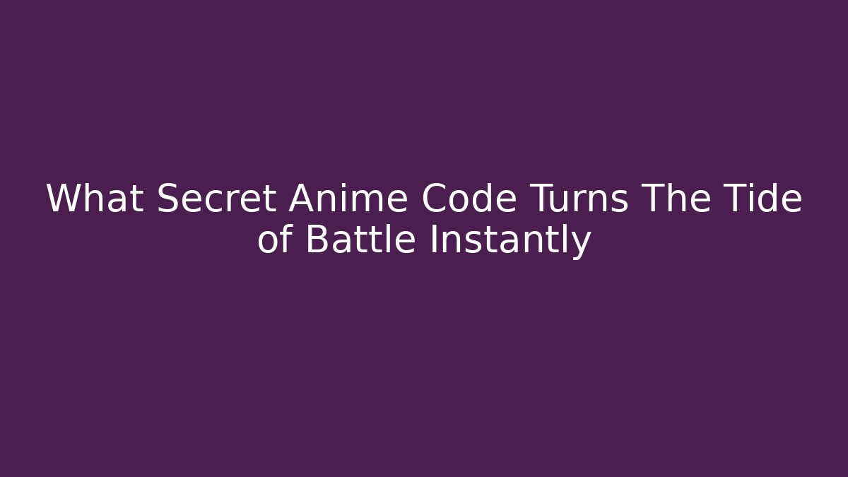 What Secret Anime Code Turns The Tide of Battle Instantly
