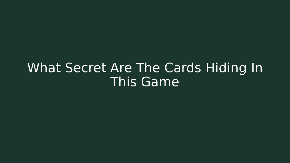 What Secret Are The Cards Hiding In This Game