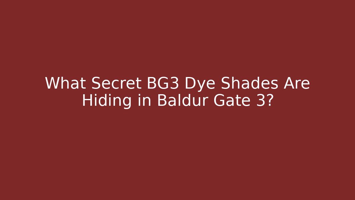 What Secret BG3 Dye Shades Are Hiding in Baldur Gate 3?