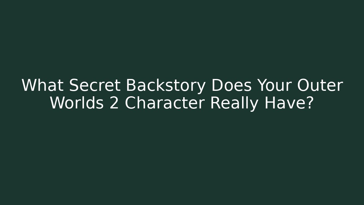 What Secret Backstory Does Your Outer Worlds 2 Character Really Have?