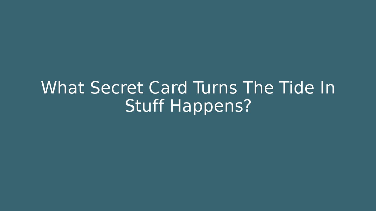 What Secret Card Turns The Tide In Stuff Happens?