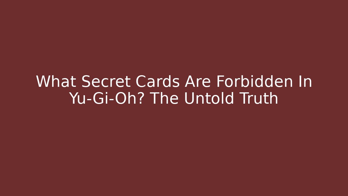 What Secret Cards Are Forbidden In Yu-Gi-Oh? The Untold Truth