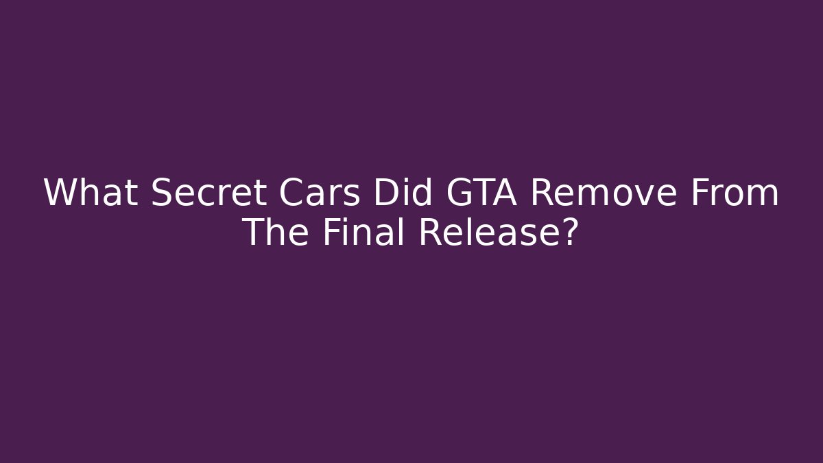 What Secret Cars Did GTA Remove From The Final Release? - Vintage E-Juice