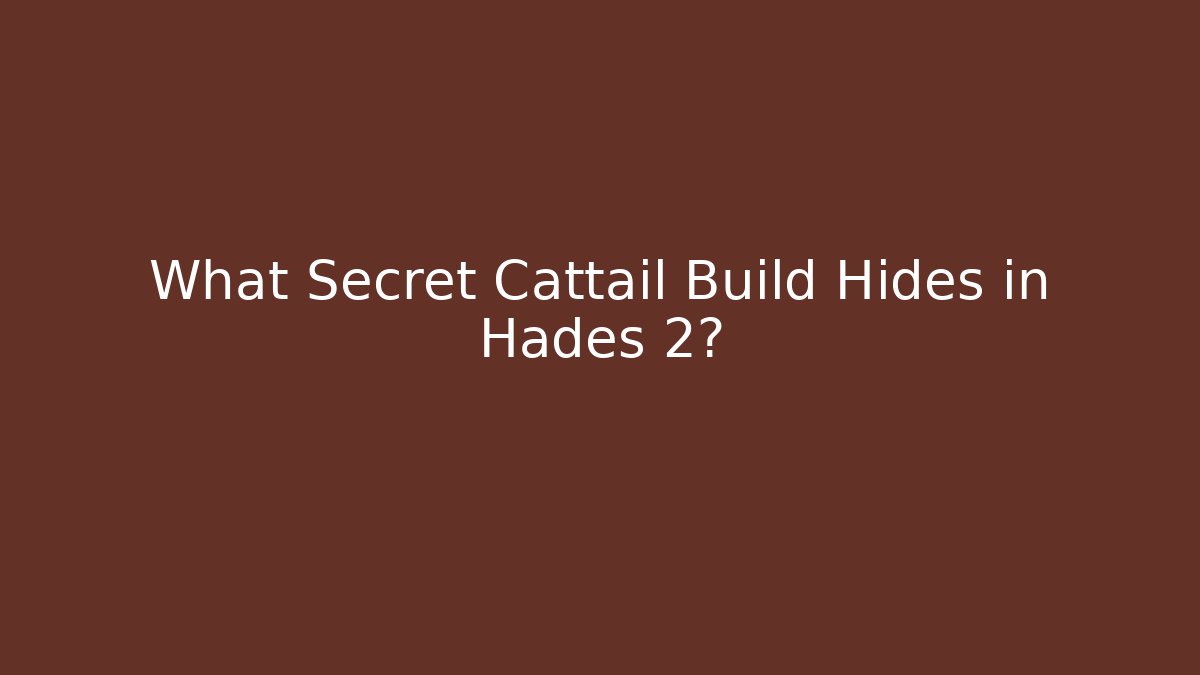 What Secret Cattail Build Hides in Hades 2?
