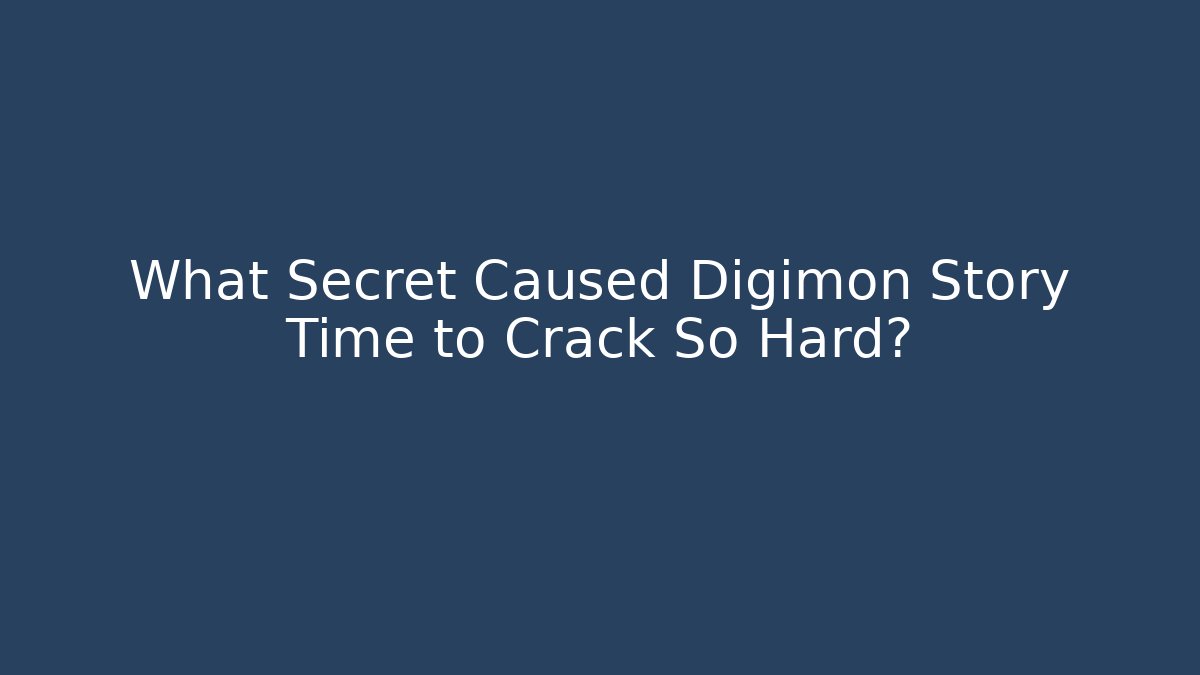What Secret Caused Digimon Story Time to Crack So Hard?