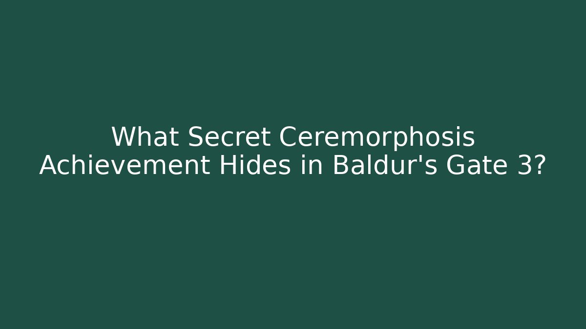 What Secret Ceremorphosis Achievement Hides in Baldur's Gate 3? - Vintage E-Juice