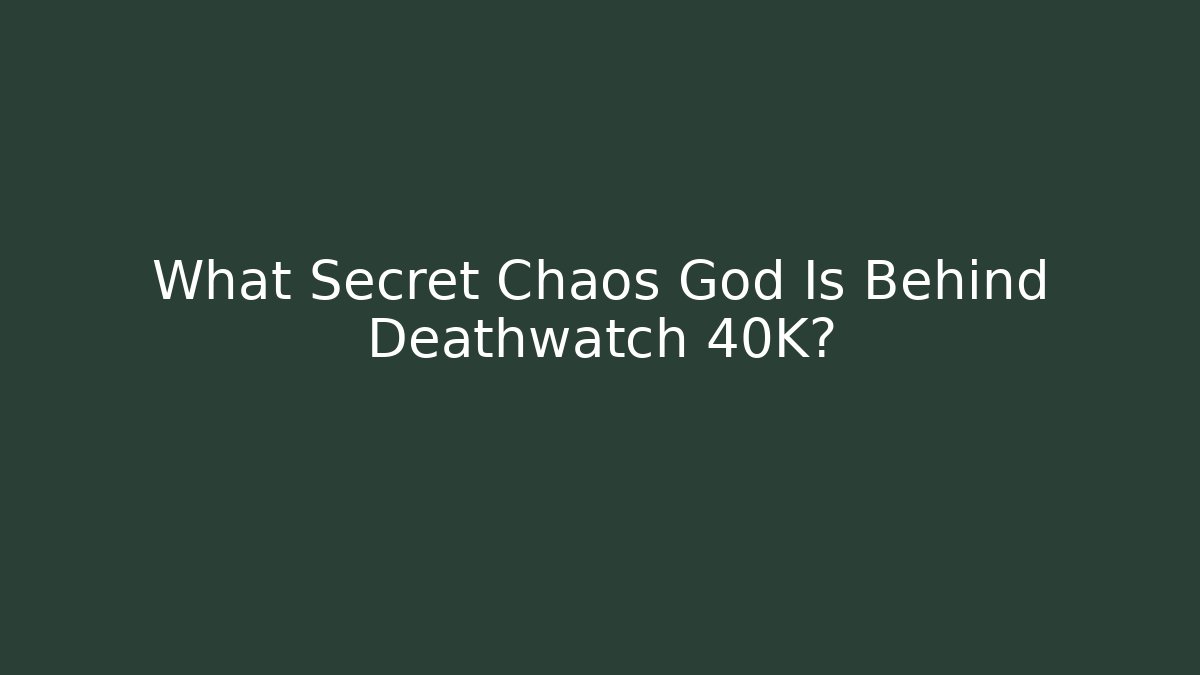What Secret Chaos God Is Behind Deathwatch 40K?