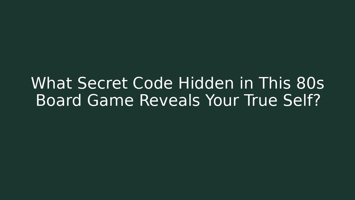 What Secret Code Hidden in This 80s Board Game Reveals Your True Self?