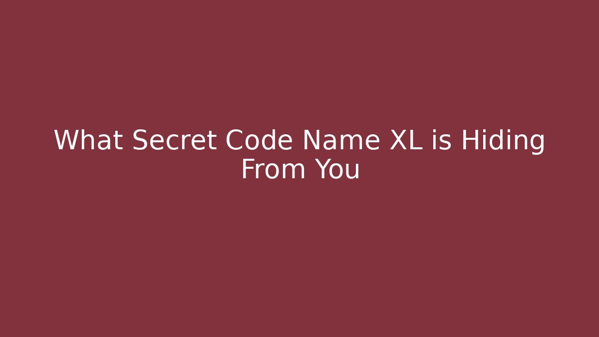 What Secret Code Name XL is Hiding From You
