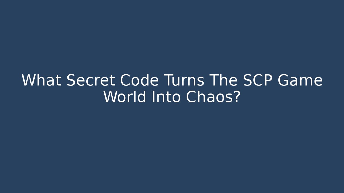 What Secret Code Turns The SCP Game World Into Chaos?