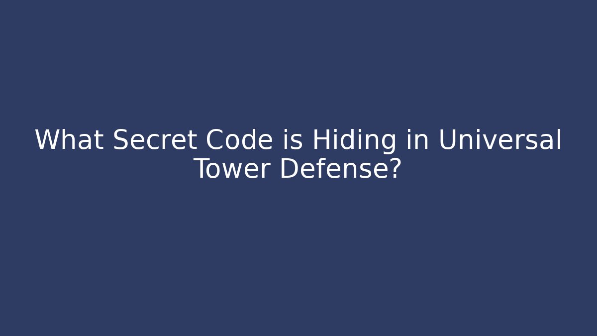 What Secret Code is Hiding in Universal Tower Defense?