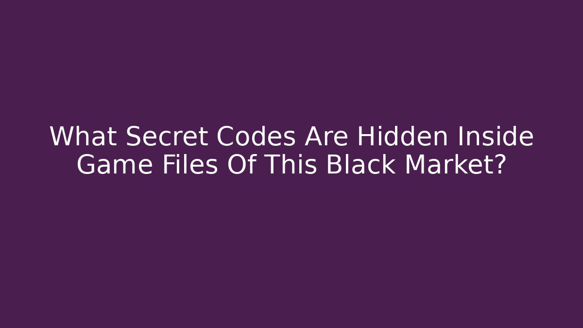 What Secret Codes Are Hidden Inside Game Files Of This Black Market?
