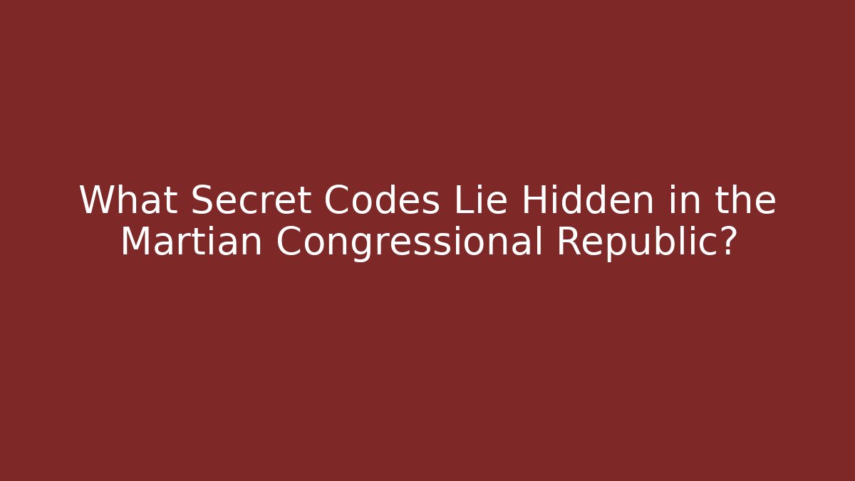 What Secret Codes Lie Hidden in the Martian Congressional Republic?