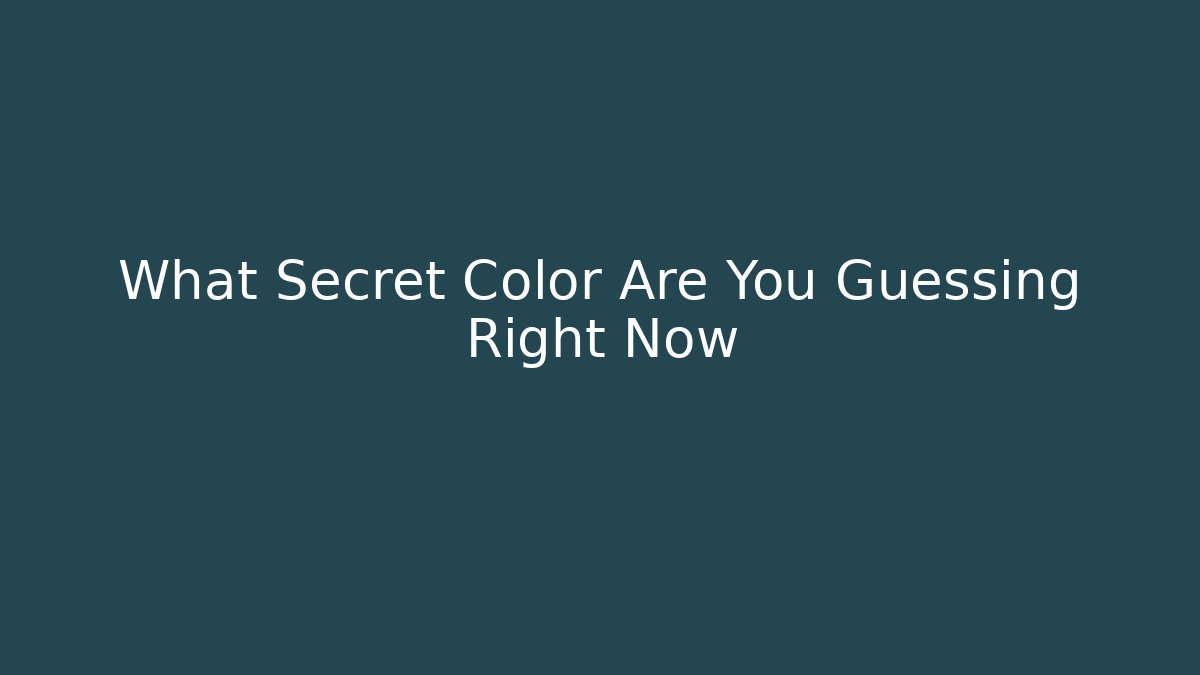 What Secret Color Are You Guessing Right Now