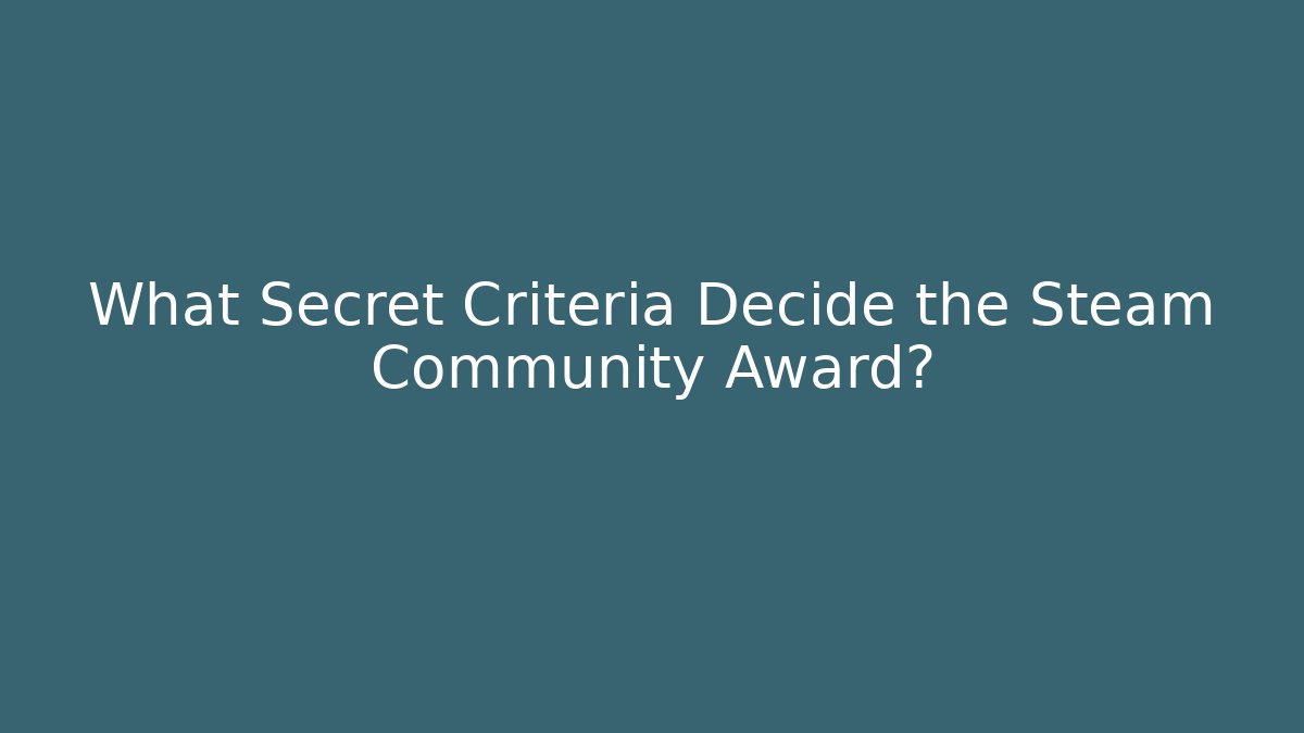 What Secret Criteria Decide the Steam Community Award?
