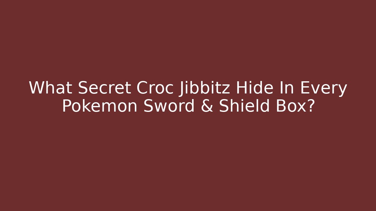 What Secret Croc Jibbitz Hide In Every Pokemon Sword & Shield Box?