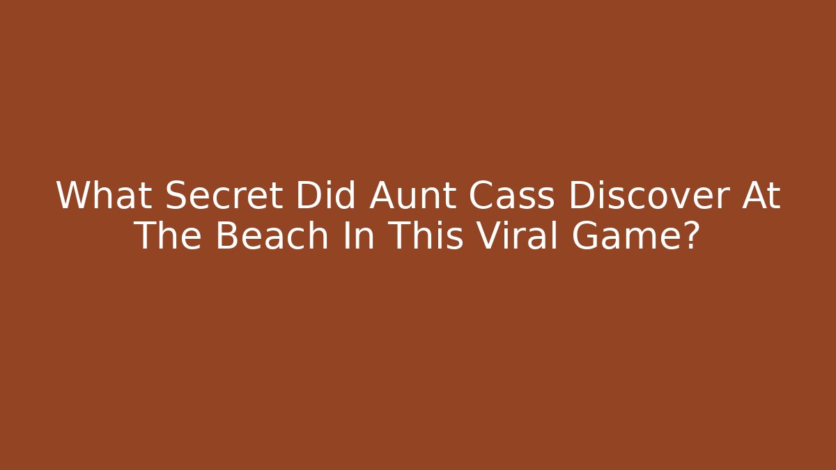 What Secret Did Aunt Cass Discover At The Beach In This Viral Game?