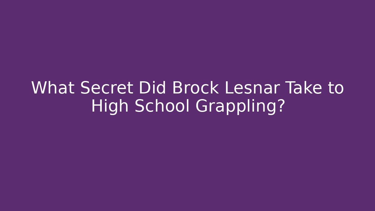 What Secret Did Brock Lesnar Take to High School Grappling?