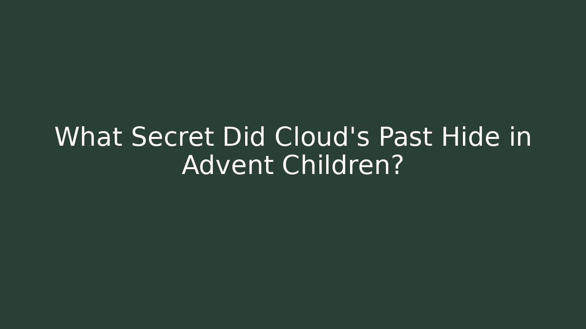 What Secret Did Cloud's Past Hide in Advent Children?