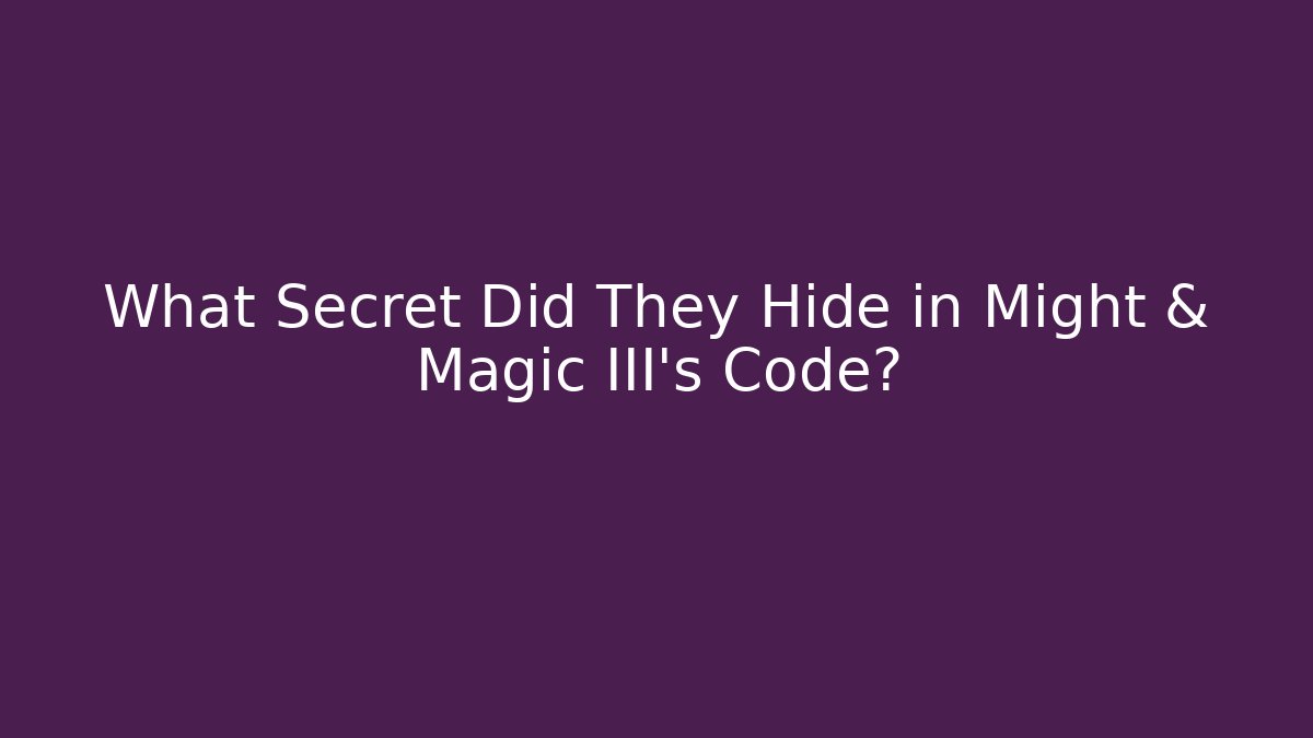 What Secret Did They Hide in Might & Magic III's Code?
