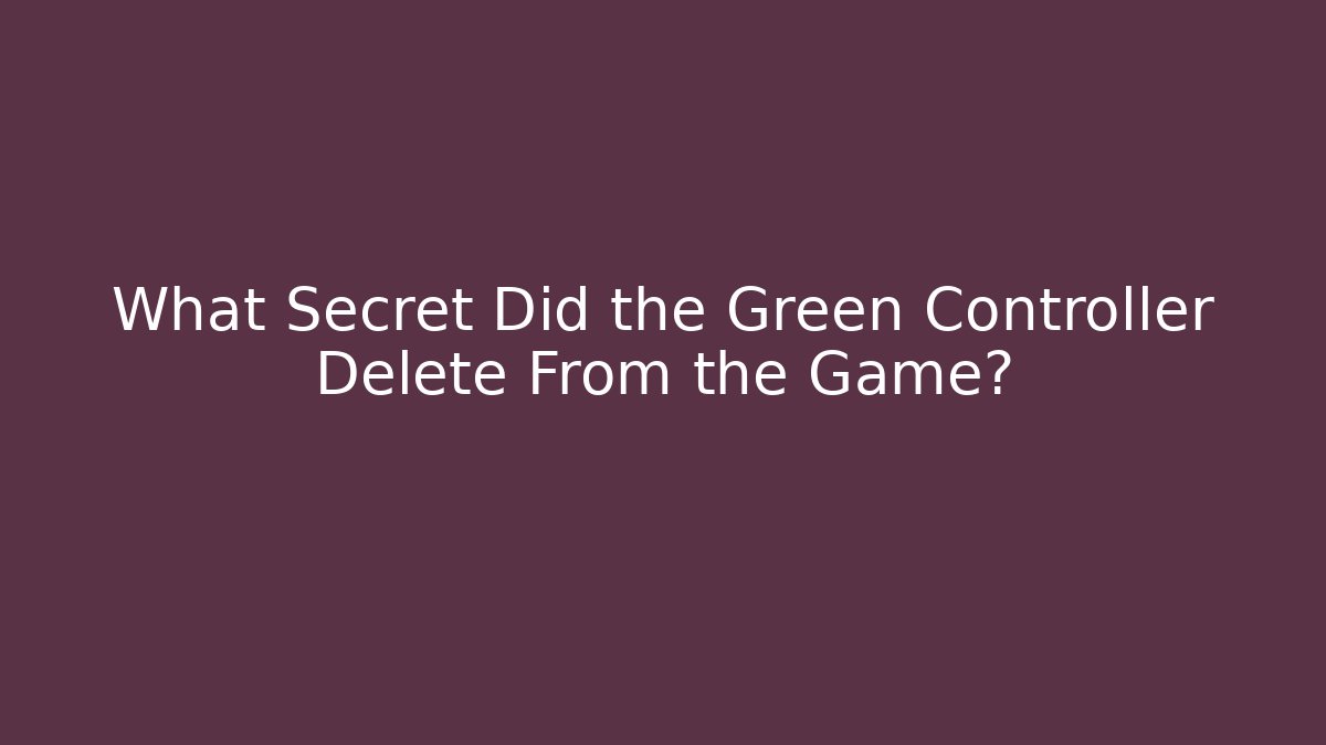 What Secret Did the Green Controller Delete From the Game?