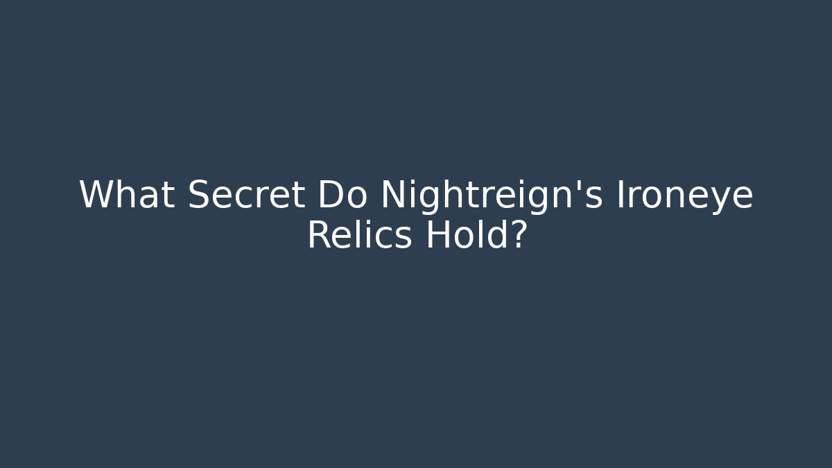 What Secret Do Nightreign's Ironeye Relics Hold?