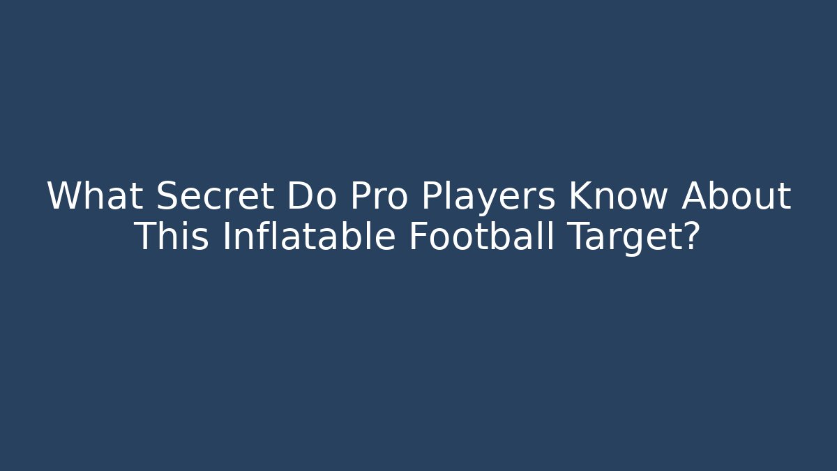 What Secret Do Pro Players Know About This Inflatable Football Target?