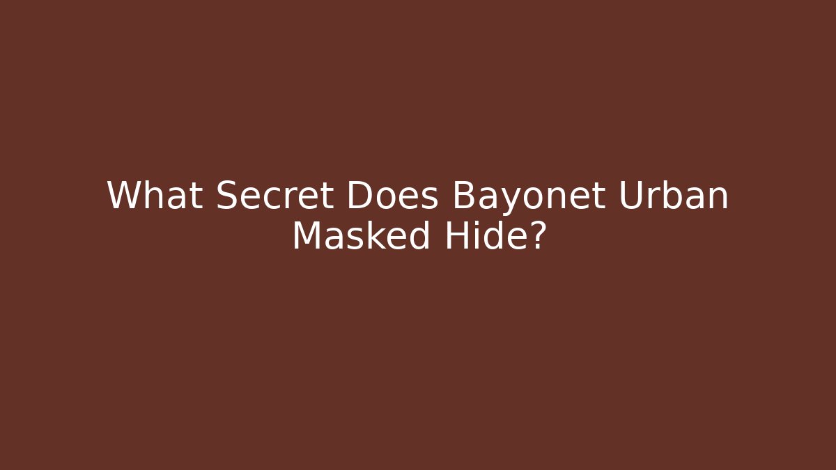 What Secret Does Bayonet Urban Masked Hide?