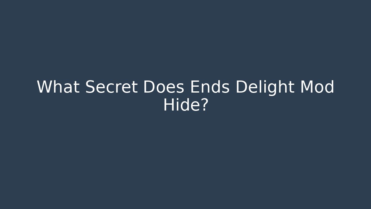 What Secret Does Ends Delight Mod Hide?
