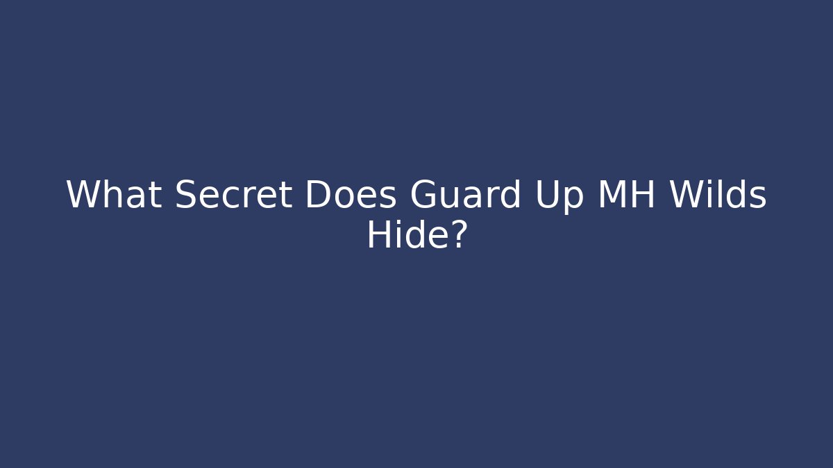 What Secret Does Guard Up MH Wilds Hide?
