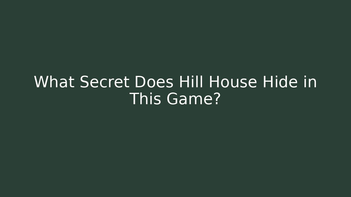What Secret Does Hill House Hide in This Game? - Vintage E-Juice