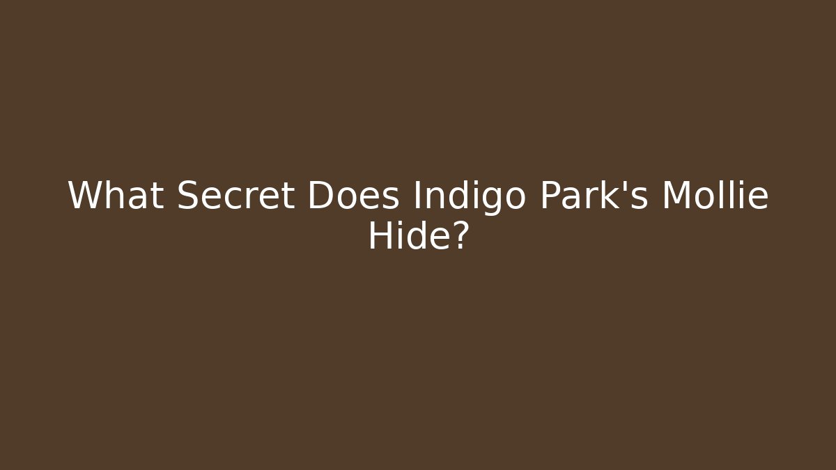 What Secret Does Indigo Park's Mollie Hide?