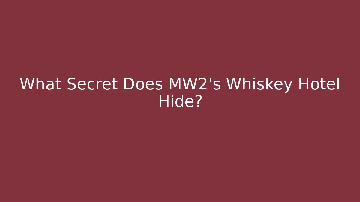 What Secret Does MW2's Whiskey Hotel Hide?