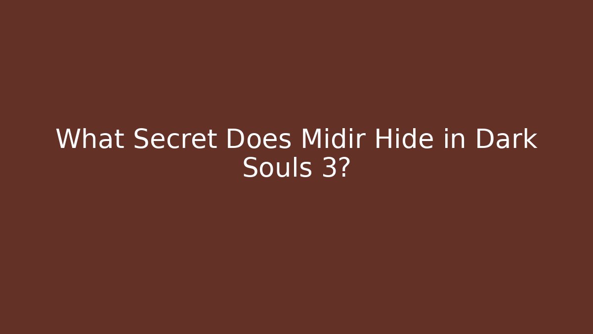 What Secret Does Midir Hide in Dark Souls 3?