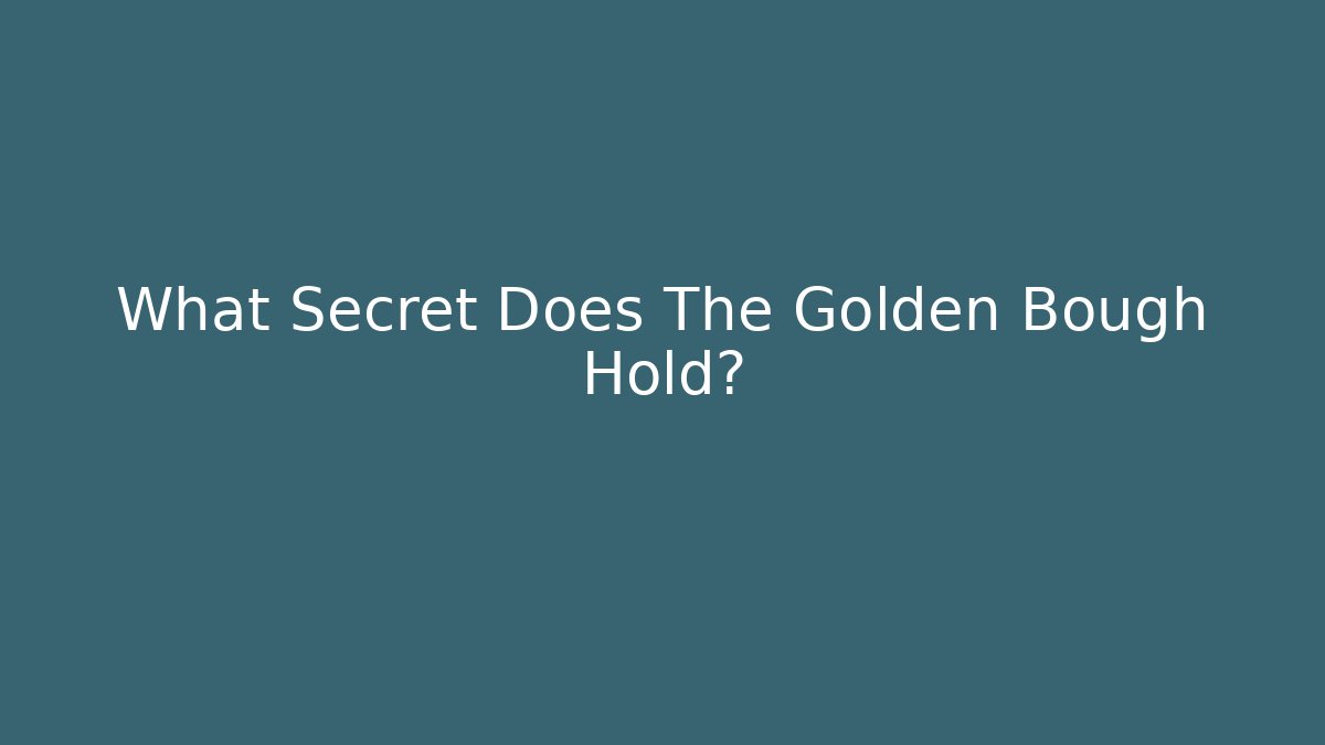 What Secret Does The Golden Bough Hold?