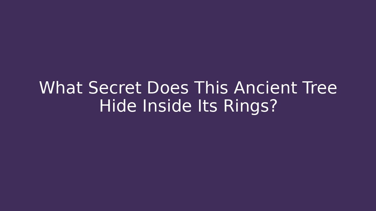 What Secret Does This Ancient Tree Hide Inside Its Rings?