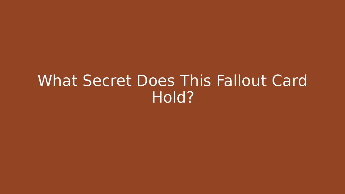 What Secret Does This Fallout Card Hold?