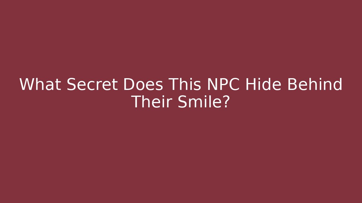 What Secret Does This NPC Hide Behind Their Smile?