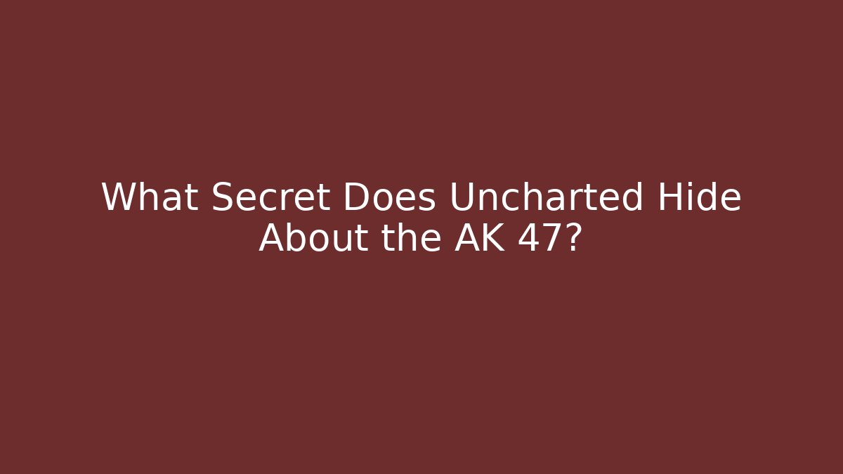 What Secret Does Uncharted Hide About the AK 47? - Vintage E-Juice