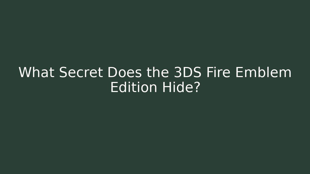 What Secret Does the 3DS Fire Emblem Edition Hide? - Vintage E-Juice