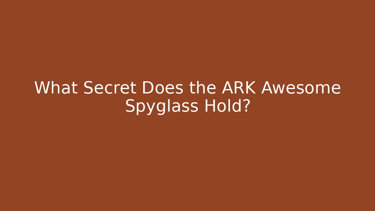 What Secret Does the ARK Awesome Spyglass Hold? - Vintage E-Juice